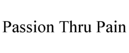 PASSION THRU PAIN trademark