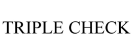 TRIPLE CHECK trademark