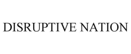 DISRUPTIVE NATION trademark