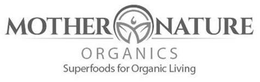 MOTHER NATURE ORGANICS SUPERFOODS FOR ORGANIC LIVING trademark