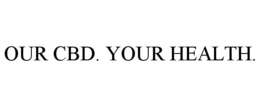 OUR CBD. YOUR HEALTH. trademark