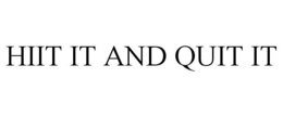 HIIT IT AND QUIT IT trademark