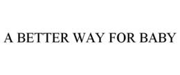 A BETTER WAY FOR BABY trademark