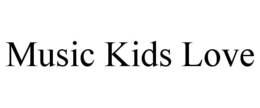 MUSIC KIDS LOVE trademark