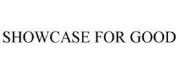 SHOWCASE FOR GOOD trademark