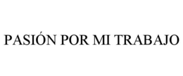 PASIÓN POR MI TRABAJO trademark