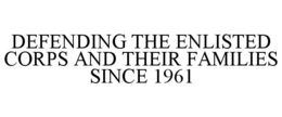 DEFENDING THE ENLISTED CORPS AND THEIR FAMILIES SINCE 1961 trademark