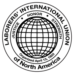 LABORERS' INTERNATIONAL UNION OF NORTH AMERICA · JUSTICE ·  HONOR STRENGTH ORGANIZED APRIL 13, 1903 trademark