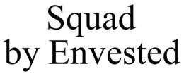 SQUAD BY ENVESTED trademark