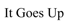 IT GOES UP trademark