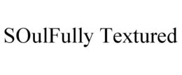 SOULFULLY TEXTURED trademark