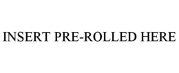 INSERT PRE-ROLLED HERE trademark
