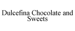 DULCEFINA CHOCOLATE AND SWEETS trademark