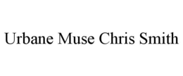 URBANE MUSE CHRIS SMITH trademark