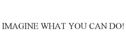 IMAGINE WHAT YOU CAN DO! trademark