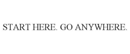 START HERE. GO ANYWHERE. trademark
