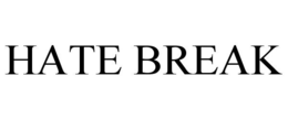 HATE BREAK trademark