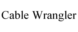 CABLE WRANGLER trademark