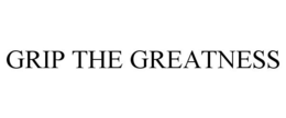 GRIP THE GREATNESS trademark