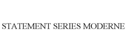 STATEMENT SERIES MODERNE trademark