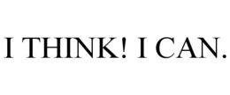 I THINK! I CAN. trademark