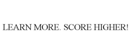 LEARN MORE. SCORE HIGHER! trademark