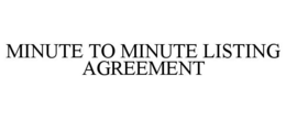 MINUTE TO MINUTE LISTING AGREEMENT trademark