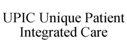 UPIC UNIQUE PATIENT INTEGRATED CARE trademark