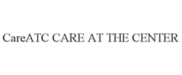 CAREATC CARE AT THE CENTER trademark