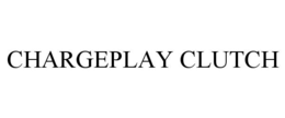 CHARGEPLAY CLUTCH trademark