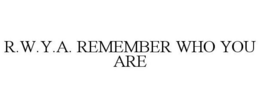 R.W.Y.A. REMEMBER WHO YOU ARE trademark