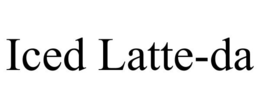 ICED LATTE-DA trademark