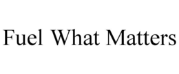 FUEL WHAT MATTERS trademark
