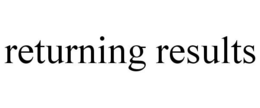 RETURNING RESULTS trademark