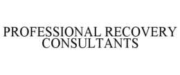 PROFESSIONAL RECOVERY CONSULTANTS trademark