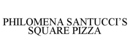 PHILOMENA SANTUCCI'S SQUARE PIZZA trademark