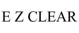 E Z CLEAR trademark
