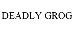 DEADLY GROG trademark