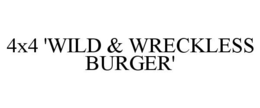 4X4 'WILD & WRECKLESS BURGER' trademark