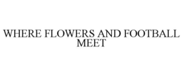 WHERE FLOWERS AND FOOTBALL MEET trademark