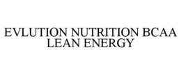 EVLUTION NUTRITION BCAA LEAN ENERGY trademark