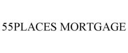 55PLACES MORTGAGE trademark