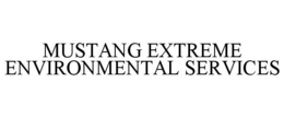 MUSTANG EXTREME ENVIRONMENTAL SERVICES trademark