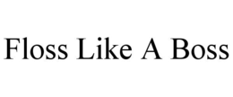 FLOSS LIKE A BOSS trademark