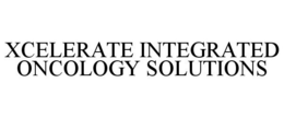 XCELERATE INTEGRATED ONCOLOGY SOLUTIONS trademark