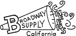 BROADWAY SUPPLY CHEERS CALIFORNIA trademark