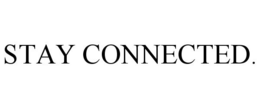 STAY CONNECTED. trademark