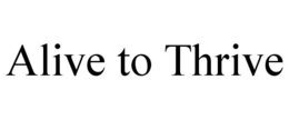 ALIVE TO THRIVE trademark