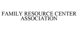 FAMILY RESOURCE CENTER ASSOCIATION trademark