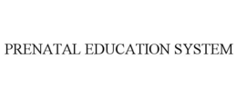 PRENATAL EDUCATION SYSTEM trademark